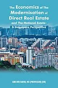 E-Book (epub) The Economics of the Modernisation of Direct Real Estate and the National Estate - a Singapore Perspective von Kim Hin David Ho