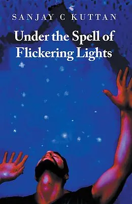 E-Book (epub) Under the Spell of Flickering Lights von Sanjay C Kuttan