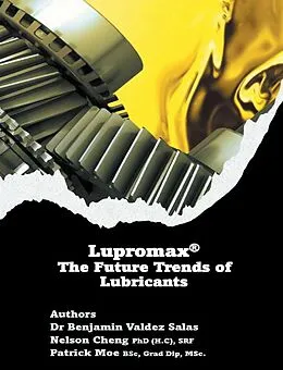 E-Book (epub) Lupromax® the Future of Lubricants von Benjamin Valdez Salas, Nelson Cheng (H. C) SRF, Patrick Moe BSc Grad Dip MSc.
