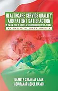 E-Book (epub) HEALTHCARE SERVICE QUALITY AND PATIENT SATISFACTION IN OMANI PUBLIC HOSPITALS THROUGHOUT COVID-19 ERA: AN EMPIRICAL INVESTIGATION von Ghaliya Salah Al Atar, Abu Bakar Abdul Hamid