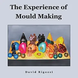 E-Book (epub) The Experience of Mould Making von David Rigozzi
