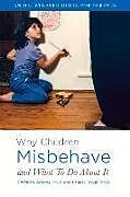 Kartonierter Einband Why Children Misbehave and What to Do about It: An Illustrated Guide for Parents Volume 1 von Christine Adams Ph. D., Ernest Frugé Ph. D.