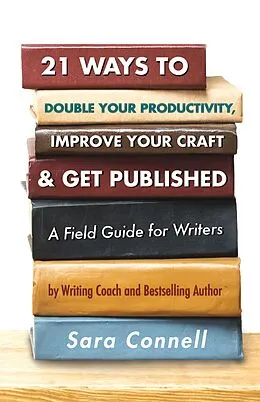 E-Book (epub) 21 Ways to Double Your Productivity, Improve Your Craft & Get Published! von Sara Connell