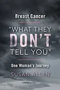 E-Book (epub) BREAST CANCER &quote;WHAT THEY DON'T TELL YOU&quote; ONE WOMAN'S JOURNEY von Susan Allen