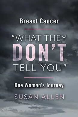 E-Book (epub) BREAST CANCER &quote;WHAT THEY DON'T TELL YOU&quote; ONE WOMAN'S JOURNEY von Susan Allen