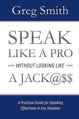 E-Book (epub) Speak Like a Pro Without Looking Like a Jack@$$ von Greg Smith