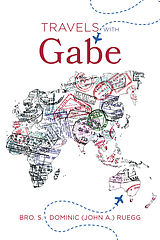 eBook (epub) Travels With Gabe de Bro. S. Dominic (John A. ) Ruegg
