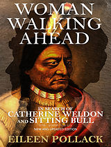 eBook (epub) Woman Walking Ahead: In Search of Catherine Weldon and Sitting Bull de Eileen Pollack