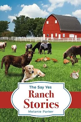 E-Book (epub) Say Yes Ranch Stories von Melanie Parker