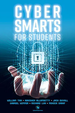E-Book (epub) Cyber Smarts for Students von William Tan, Abhishek Allamsetty, Jack Duvall