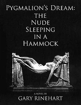 E-Book (epub) Pygmalion's Dream-the Nude Sleeping in a Hammock von Gary Rinehart