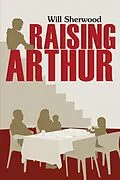 E-Book (epub) Raising Arthur von Will Sherwood