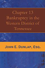 E-Book (epub) Chapter 13 Bankruptcy in the Western District of Tennessee von John E. Dunlap Esq.