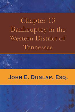 eBook (epub) Chapter 13 Bankruptcy in the Western District of Tennessee de John E. Dunlap Esq.