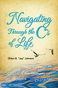 E-Book (epub) Navigating Through the C's of Life von Olden B. 'Jay' Johnson