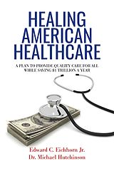 eBook (epub) Healing American Healthcare de Edward C. Eichhorn Jr.