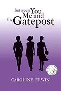 E-Book (epub) Between You Me and the Gatepost von Caroline Erwin
