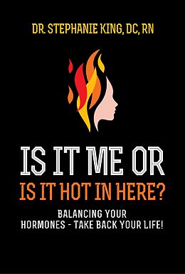 eBook (epub) Is It Me or Is It Hot in Here? de Dr. Stephanie King DC RN
