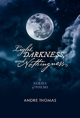 E-Book (epub) Light, Darkness, And Nothingness von Andre Thomas
