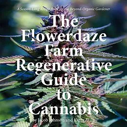 E-Book (epub) The Flowerdaze Farm Regenerative Guide to Cannabis von Jacob Johnson, Karla Avila