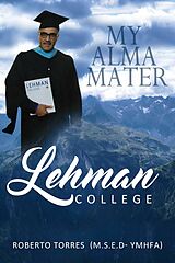 eBook (epub) My Alma Mater Lehman College de Roberto Torres