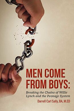 E-Book (epub) Men Come from Boys: Breaking the Chains of Willie Lynch and the Peonage von Darrell Carl Sally BA M.ED