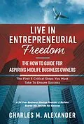 E-Book (epub) Live in Entrepreneurial Freedom von Charles M. Alexander