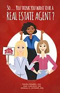 E-Book (epub) So... You Think You Want to Be a Real Estate Agent? von Teresa Rogers Crs, Ann Carlson Crs, Kendall E. Bonner Esq.