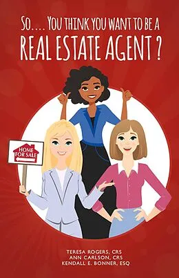 E-Book (epub) So... You Think You Want to Be a Real Estate Agent? von Teresa Rogers Crs, Ann Carlson Crs, Kendall E. Bonner Esq.