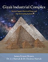 eBook (epub) Giza's Industrial Complex de James Ernest Brown, Dr. J.J. Hurtak, Dr. Desiree Hurtak