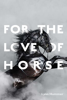 eBook (epub) For the Love of Horse de Lynn Hummer