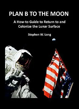 E-Book (epub) Plan B to the Moon von Stephen W. Long