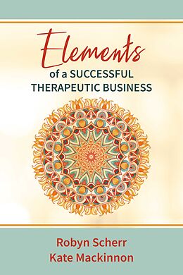 E-Book (epub) Elements of a Successful Therapeutic Business von Robyn Scherr, Kate Mackinnon