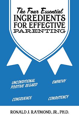 eBook (epub) The Four Essential Ingredients for Effective Parenting de Ronald J. Raymond Jr. Ph.D.