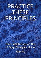 E-Book (epub) Practice These Principles von Alex M.