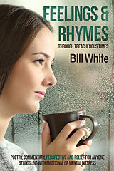 E-Book (epub) Feelings &amp; Rhymes Through Treacherous Times von Bill White
