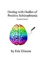 eBook (epub) Oozing with Oodles of Positive Schizophrenia de Eric Eliason