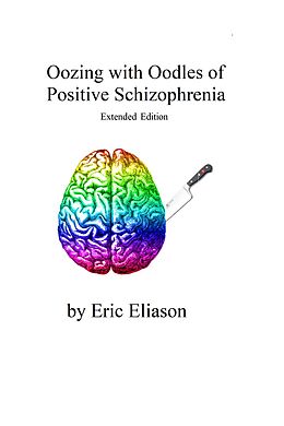 eBook (epub) Oozing with Oodles of Positive Schizophrenia de Eric Eliason