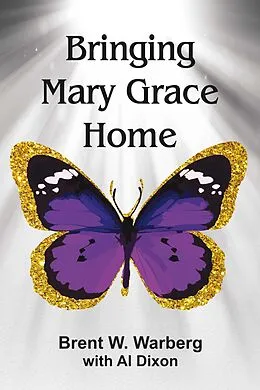E-Book (epub) Bringing Mary Grace Home von Brent W. Warberg