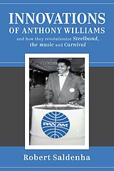 eBook (epub) Innovations of Anthony Williams and how they revolutionize Steelband, the music and Carnival de Robert Saldenha