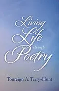 E-Book (epub) Living Life through Poetry von Toureign Terry-Hunt