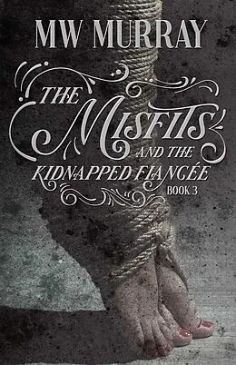 E-Book (epub) Misfits and the Kidnapped Fiancee von Mw Murray