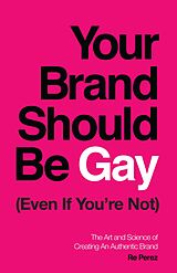 E-Book (epub) Your Brand Should Be Gay (Even If You're Not) von Re Perez