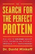 Kartonierter Einband The Search for the Perfect Protein: The Key to Solving Weight Loss, Depression, Fatigue, Insomnia, and Osteoporosis von Dr David Minkoff