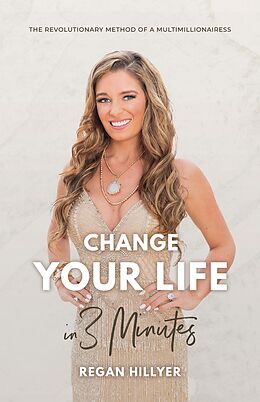 E-Book (epub) Change Your Life in 3 Minutes : The Revolutionary Method of a Multimillionairess von Regan Hillyer