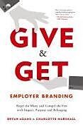 Kartonierter Einband Give & Get Employer Branding von Bryan Adams, Charlotte Marshall