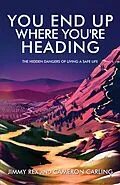 E-Book (epub) You End Up Where You're Heading von Jimmy Rex, Cameron Carling