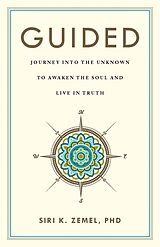 eBook (epub) Guided : Journey into the Unknown to Awaken the Soul and Live in Truth de Siri K. Zemel