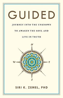 eBook (epub) Guided : Journey into the Unknown to Awaken the Soul and Live in Truth de Siri K. Zemel