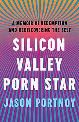 eBook (epub) Silicon Valley Porn Star : A Memoir of Redemption and Rediscovering the Self de Jason Portnoy